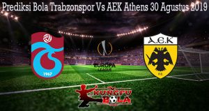 Prediksi Bola Trabzonspor Vs AEK Athens 30 Agustus 2019