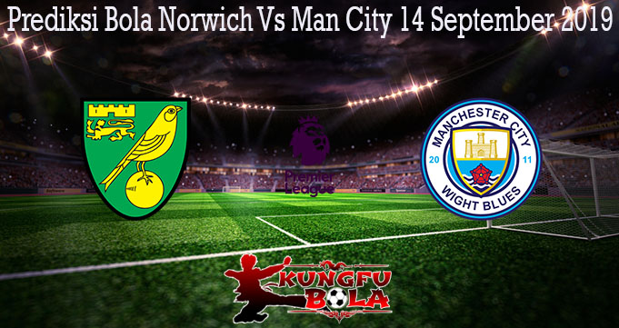 Prediksi Bola Norwich Vs Man City 14 September 2019