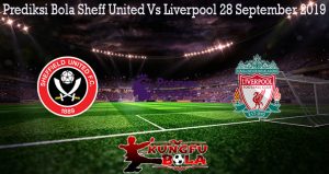 Prediksi Bola Sheff United Vs Liverpool 28 September 2019