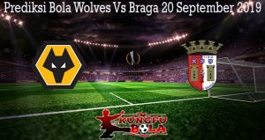 Prediksi Bola Wolves Vs Braga 20 September 2019