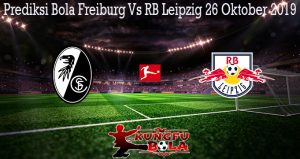 Prediksi Bola Freiburg Vs RB Leipzig 26 Oktober 2019