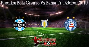 Prediksi Bola Gremio Vs Bahia 17 Oktober 2019