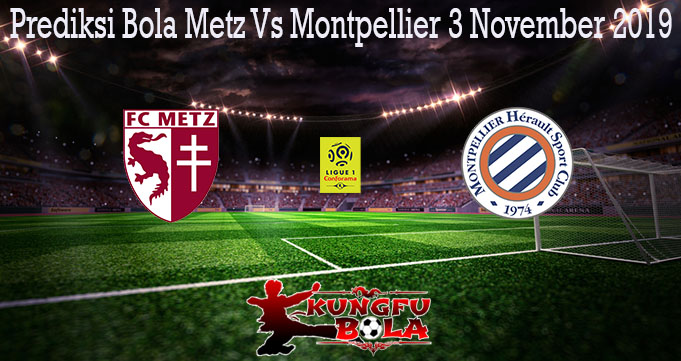 Prediksi Bola Metz Vs Montpellier 3 November 2019