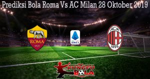 Prediksi Bola Roma Vs AC Milan 28 Oktober 2019