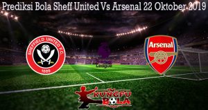 Prediksi Bola Sheff United Vs Arsenal 22 Oktober 2019