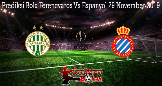 Prediksi Bola Ferencvaros Vs Espanyol 29 November 2019