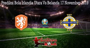 Prediksi Bola Irlandia Utara Vs Belanda 17 November 2019