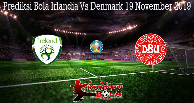 Prediksi Bola Irlandia Vs Denmark 19 November 2019