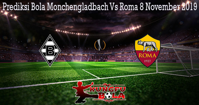 Prediksi Bola Monchengladbach Vs Roma 8 November 2019