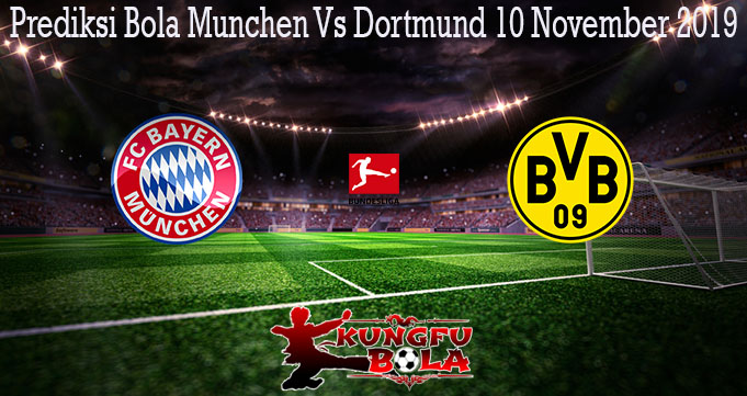 Prediksi Bola Munchen Vs Dortmund 10 November 2019