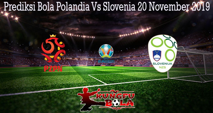 Prediksi Bola Polandia Vs Slovenia 20 November 2019