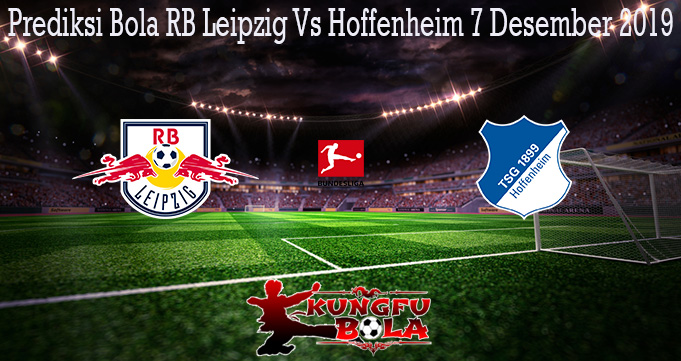 Prediksi Bola RB Leipzig Vs Hoffenheim 7 Desember 2019