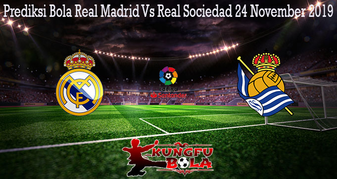 Prediksi Bola Real Madrid Vs Real Sociedad 24 November 2019