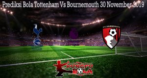 Prediksi Bola Tottenham Vs Bournemouth 30 November 2019