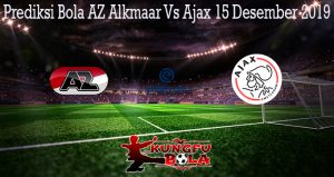 Prediksi Bola AZ Alkmaar Vs Ajax 15 Desember 2019