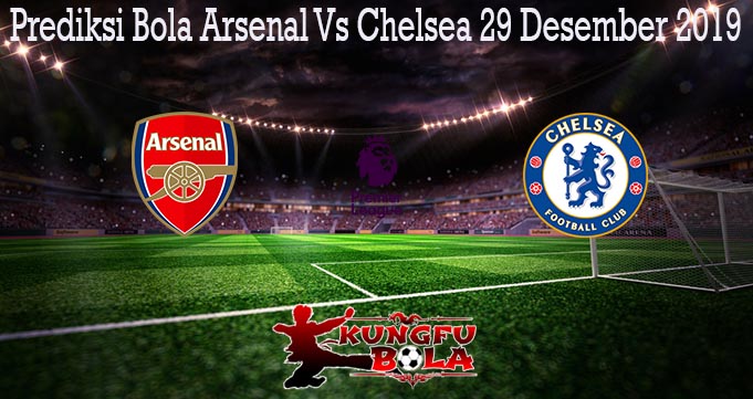 Prediksi Bola Arsenal Vs Chelsea 29 Desember 2019