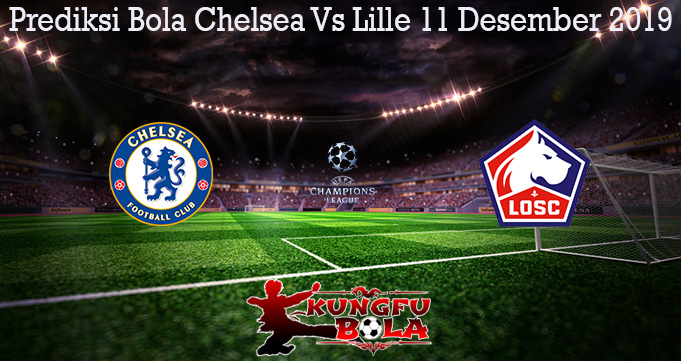 Prediksi Bola Chelsea Vs Lille 11 Desember 2019