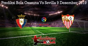 Prediksi Bola Osasuna Vs Sevilla 9 Desember 2019