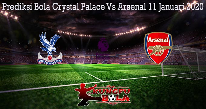 Prediksi Bola Crystal Palace Vs Arsenal 11 Januari 2020