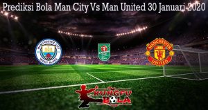 Prediksi Bola Man City Vs Man United 30 Januari 2020