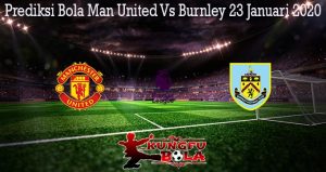 Prediksi Bola Man United Vs Burnley 23 Januari 2020