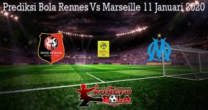 Prediksi Bola Rennes Vs Marseille 11 Januari 2020