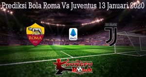 Prediksi Bola Roma Vs Juventus 13 Januari 2020