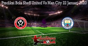 Prediksi Bola Sheff United Vs Man City 22 Januari 2020