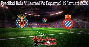 Prediksi Bola Villarreal Vs Espanyol 19 Januari 2020