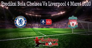 Prediksi Bola Chelsea Vs Liverpool 4 Maret 2020