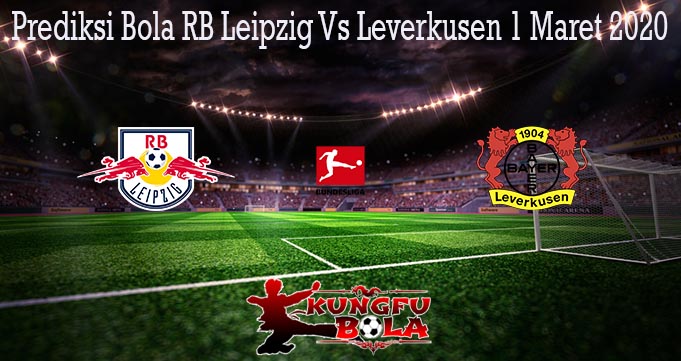 Prediksi Bola RB Leipzig Vs Leverkusen 1 Maret 2020