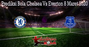 Prediksi Bola Chelsea Vs Everton 8 Maret 2020