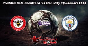 Prediksi Bola Brentford Vs Man City 15 Januari 2025