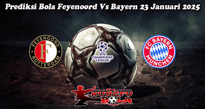 Prediksi Bola Feyenoord Vs Bayern 23 Januari 2025