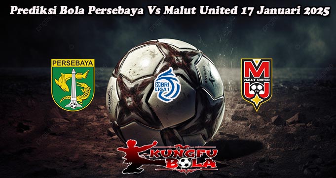 Prediksi Bola Persebaya Vs Malut United 17 Januari 2025