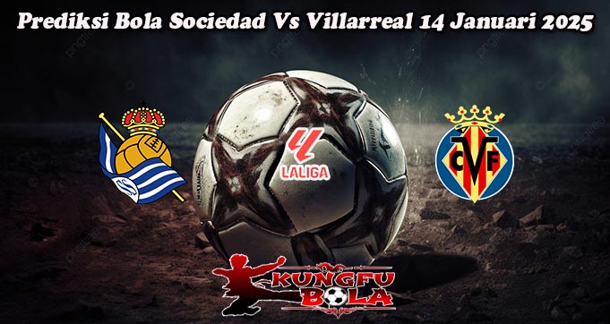 Prediksi Bola Sociedad Vs Villarreal 14 Januari 2025